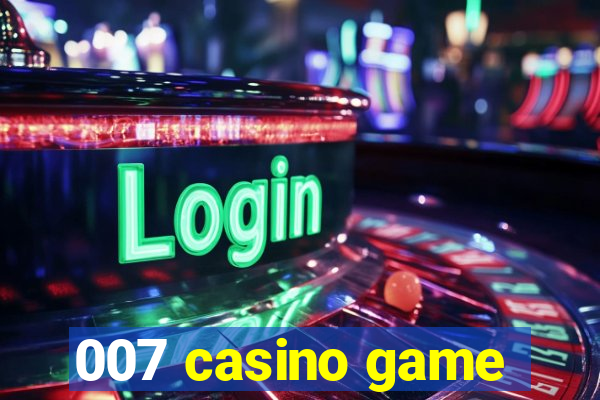 007 casino game